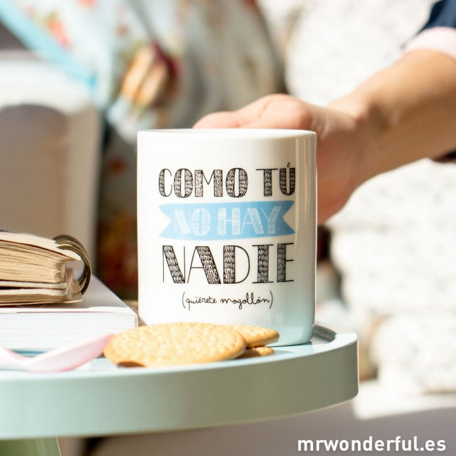 Taza "Como tú no hay nadie"