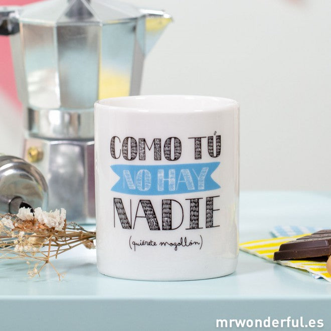 Taza "Como tú no hay nadie"