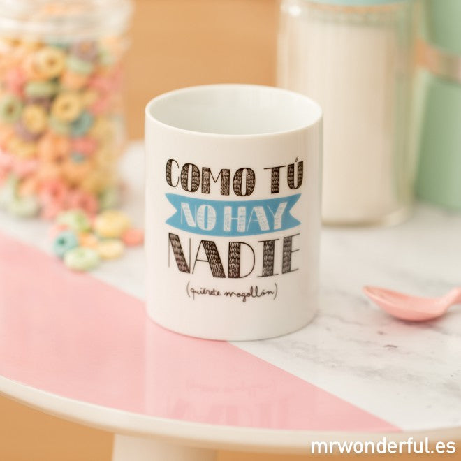 Taza "Como tú no hay nadie"