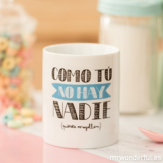 Taza "Como tú no hay nadie"