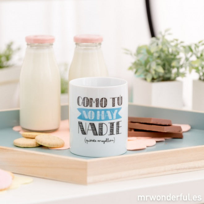 Taza "Como tú no hay nadie"