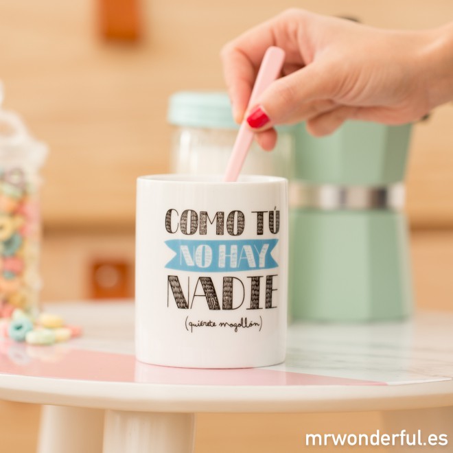 Taza "Como tú no hay nadie"